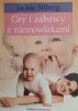 GRY I ZABAWY Z NIEMOWLAKAMI - Jackie Silberg